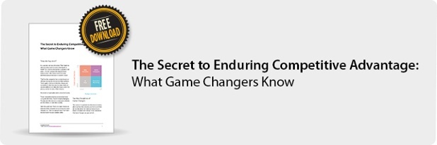 The Secret to Enduring Competitive Advantage: What Game Changers Know